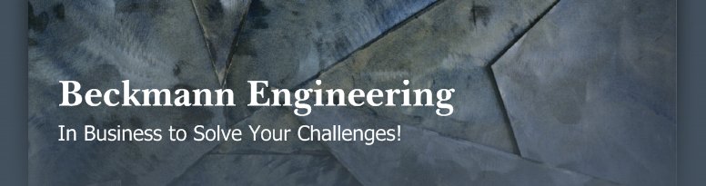 Beckmann Engineering  - In Business to Solve Your Challenges!
